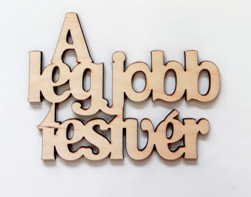 +Fa felirat " A legjobb testvér"  10cm 32625