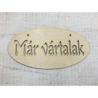 Natúr fa -"Már vártalak"áttört ovál tábla 12x24cm – festéshez, dekorációhoz