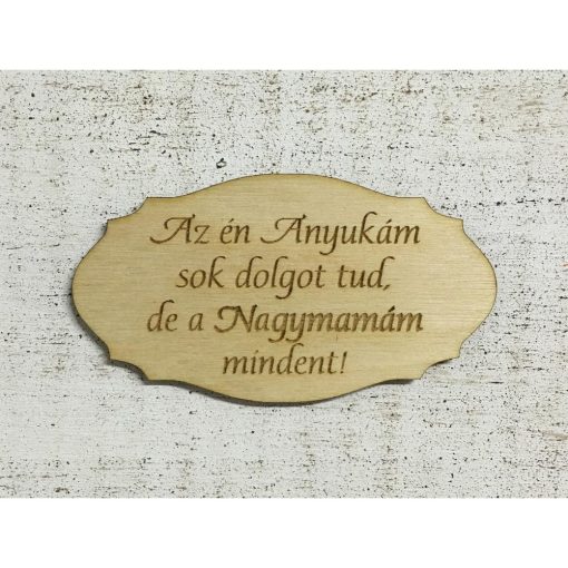 Natúr fa - Tábla " Az én Anyukám sok dolgot tud,de a Nagymamám mindent!