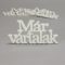 Fa "Már vártalak" felirat koszorúra fehér 7x14cm 3db/csomag – festéshez, dekorációhoz