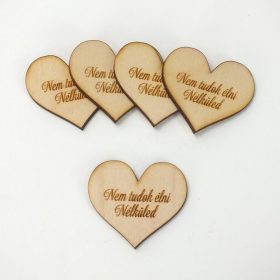   Natúr fa - Szív "Nem tudok élni Nélküled" 4cm 5db/cs
