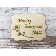 Natúr fa - "Mindig hiányozni fogsz" tábla 8x6cm – kegyeleti dekorációhoz