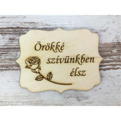   Natúr fa - "Örökké szívünkben élsz" tábla 8x6cm