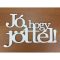 Fa - "Jó, hogy jöttél!" felirat koszorúra fehér 13x20,5cm – festéshez, dekorációhoz