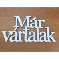 Fa - "Már vártalak" felirat koszorúra 7x14cm fehér – festéshez, dekorációhoz
