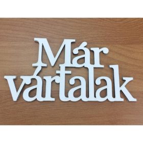   Fa - "Már vártalak" felirat koszorúra 7x14cm fehér