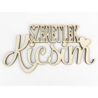 Natúr fa -"SZERETLEK Kicsim" felirat 7,5x14,5cm – kreatív dekorációhoz