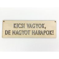 Natúr fa - "KICSI VAGYOK, DE NAGYOT HARAPOK!" tábla 6,5x20cm – festéshez, dekorációhoz