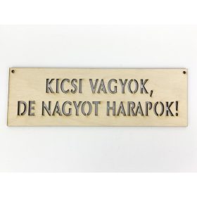   Natúr fa - "KICSI VAGYOK, DE NAGYOT HARAPOK!" tábla 6,5x20cm