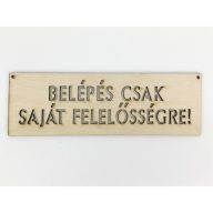 Natúr fa - "BELÉPÉS CSAK SAJÁT FELELŐSSÉGRE!" tábla – festéshez, dekorációhoz