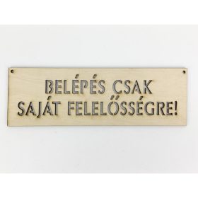   Natúr fa - "BELÉPÉS CSAK SAJÁT FELELŐSSÉGRE!" tábla