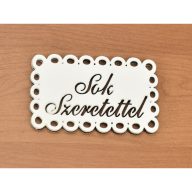 Fa - "Sok Szeretettel" csipkés tábla fehér – festéshez, dekorációhoz