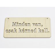 Natúr fa - "Minden van, csak kérned kell" tábla 12x24cm – festéshez, dekorációhoz