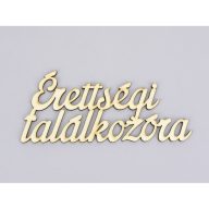 Natúr fa - "Érettségi találkozóra" felirat 6,5x15cm – festéshez, dekorációhoz