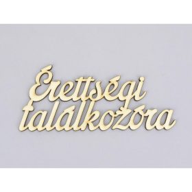   Natúr fa - "Érettségi találkozóra" felirat 6,5x15cm