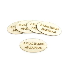   Natúr fa - "A világ legjobb apukájának" feliratos ovál tábla 5db/csomag